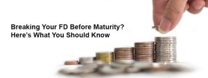 What Happens When You Break a Fixed Deposit Before Maturity?