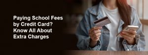 Paying School Fees via Credit Card: Why Banks Add Extra Charges and How to Reduce Costs