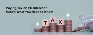 Tax on Fixed Deposit Interest: How to Calculate FD Interest Tax & File ITR in 2026