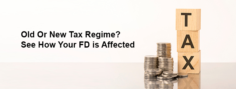 Old vs New Tax Regime Impact on Fixed Deposit Returns: Detailed Comparison