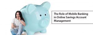 The Role of Mobile Banking in Online Savings Account Management