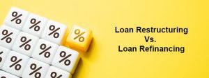 Loan Restructuring Vs. Loan Refinancing