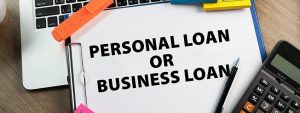 Personal or Business Loan: Which One Will Best Suit Your Needs