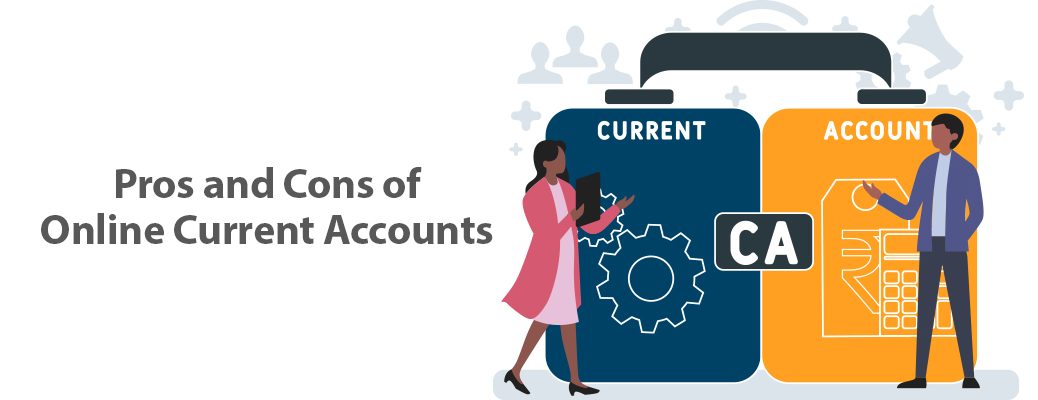 Pros and Cons of Current Account Online